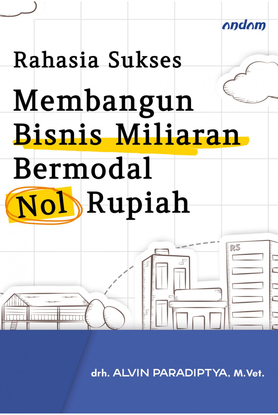 Rahasia Sukses Membangun Bisnis  Miliaran Bermodal Nol Rupiah